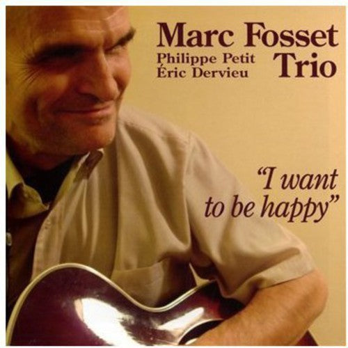 Marc Fosset Trio: I Want to be Happy - COMPACT DISCS