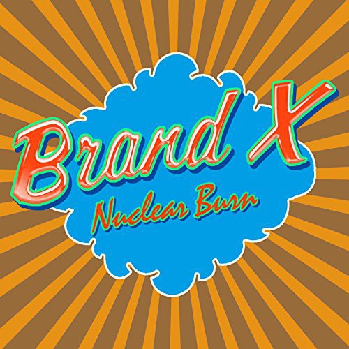 Brand X: Nuclear Burn - COMPACT DISCS