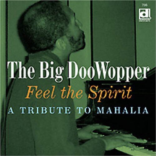 The Big DooWopper: Feel The Spirit, A Tribute To Mahalia - COMPACT DISCS