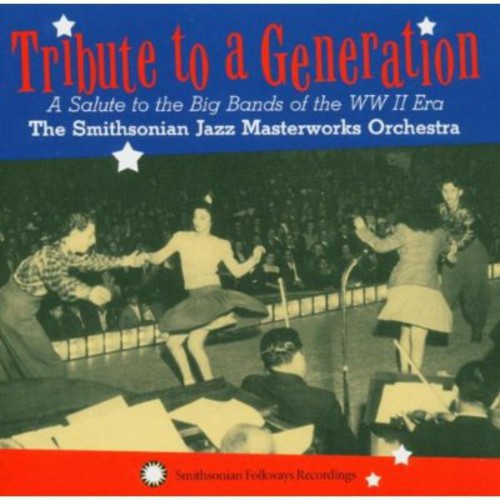 Smithsonian Jazz Masterworks Orchestra: Tribute To A Generation: A Salute To The Big Bands Of The WW II Era - COMPACT DISCS