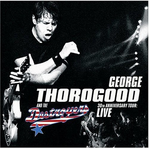 George Thorogood & Destroyers: 30th Anniversary Tour: Live in Europe - COMPACT DISCS