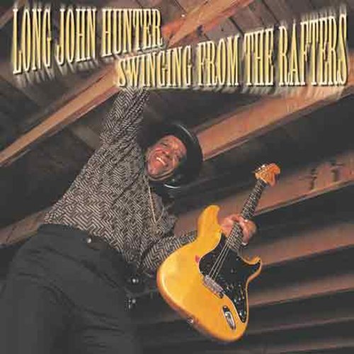 Long John Hunter: Swinging from the Rafters - COMPACT DISCS