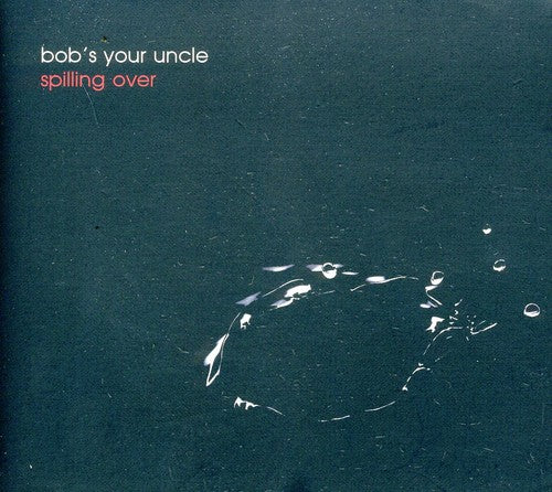 Bob's Your Uncle: Spilling Over - COMPACT DISCS