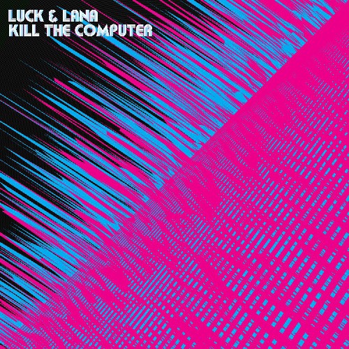 Kill the Computer: Luck & Lana Kill the Computer - COMPACT DISCS