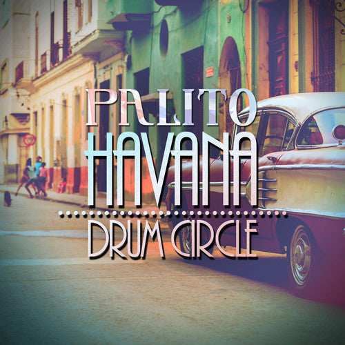 Palito: Havana Drum Circle - COMPACT DISCS