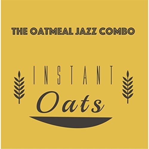 The Oatmeal Jazz Combo: Instant Oats - COMPACT DISCS