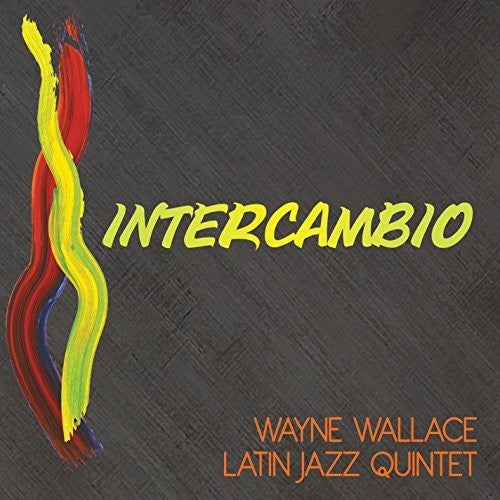 Wayne Wallace & Latin Jazz Quintet: Intercambio - COMPACT DISCS