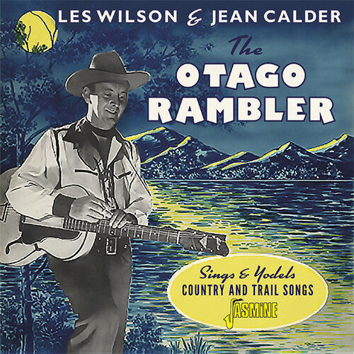 Wilson, Les (Otago Rambler) / Calder, Jean: Otago Rambler Sings & Yodels Country & Trail Songs - OriginalRecordings Remastered - COMPACT DISCS