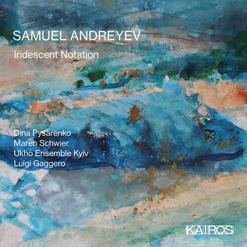 Samuel Andreyev: Iridescent Notation - COMPACT DISCS