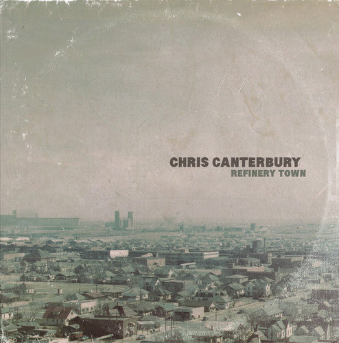Chris Canterbury: Refinery Town - Vinyl LP