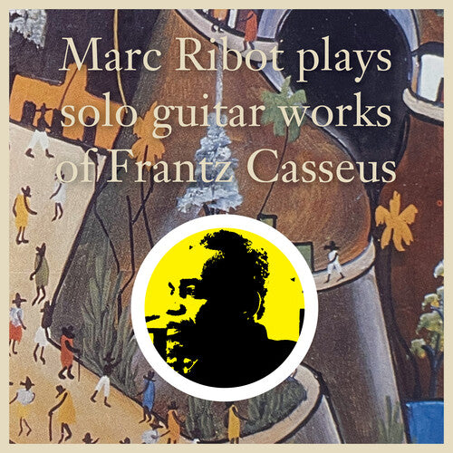 Marc Ribot: Marc Ribot Plays Solo Guitar Works of Frantz Casseus - COMPACT DISCS