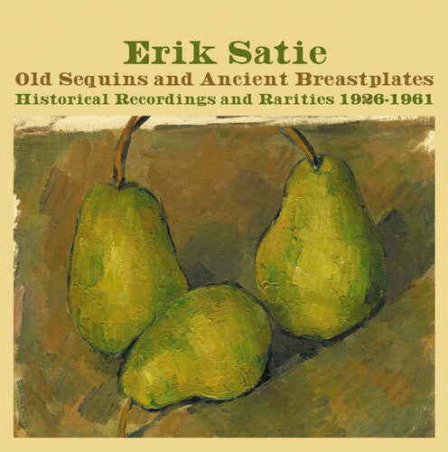 Erik Satie: Old Sequins & Ancient Breastplates Historical Recordings 1926-1961 - COMPACT DISCS