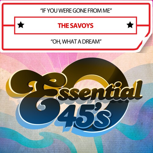 Savoys: IfYouWereGoneFromMe/Oh,WhatADream(Digital45) - COMPACT DISCS