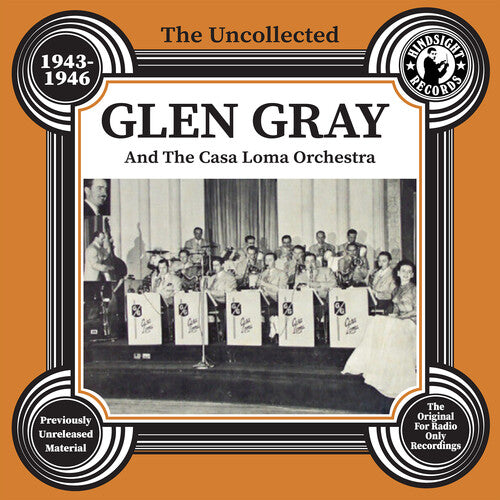 Gray, Glen & the Casa Loma Orchestra: The Uncollected Glen Gray And The Casa Loma Orchestra - 1943-46 - COMPACT DISCS