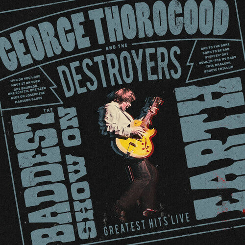George Thorogood & the Destroyers: The Baddest Show on Earth: Greatest Hits Live - Vinyl LP
