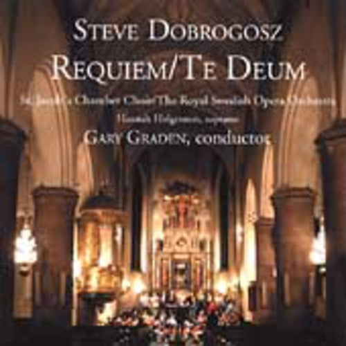 Steve Dobrogosz: Requiem / Te Deum - COMPACT DISCS